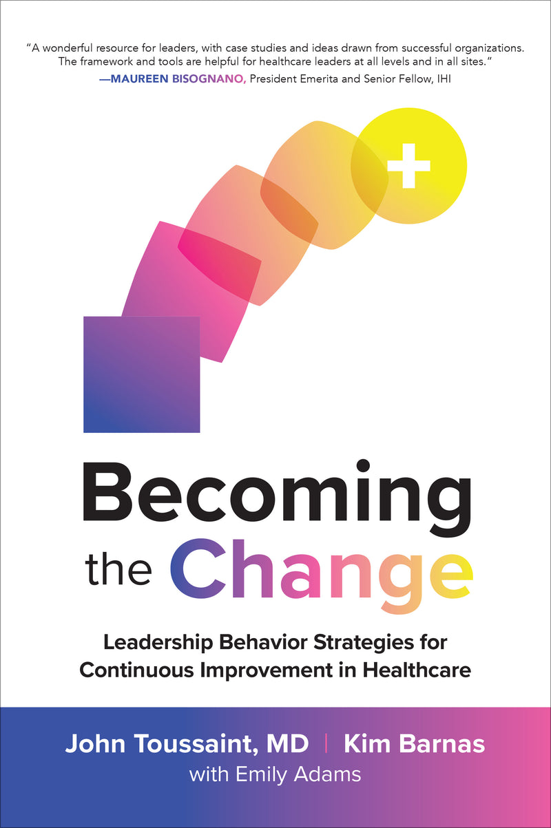 Becoming The Change Leadership Behavior Strategies For Continuous Improvement In Healthcare