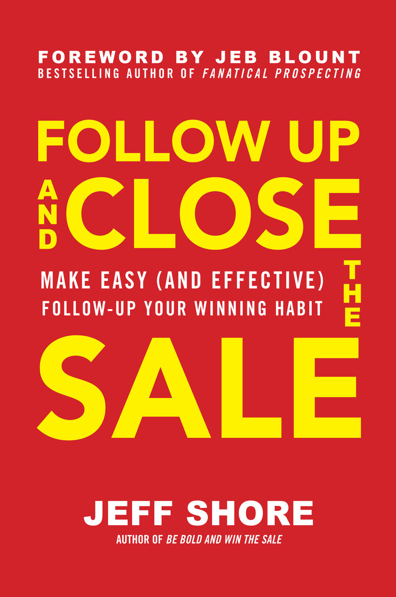 Follow Up & Close The Sale Make Easy & Effective Follow Up Your Winning Habit