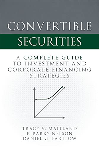 Convertible Securities A Complete Guide To Investment & Corporate Financing Strategies