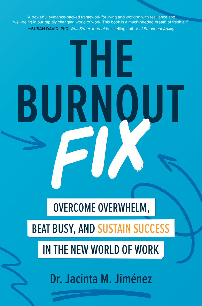 The Burnout Fix Overcome Overwhelm Beat Busy & Sustain Success In The New World Of Work