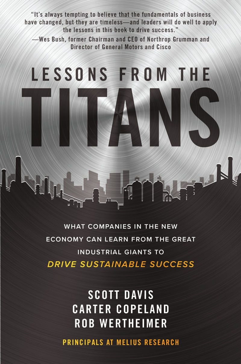 Lessons From The Titans What Companies In The New Economy Can Learn From The Great Industrial Giants To Drive Sustainable Success