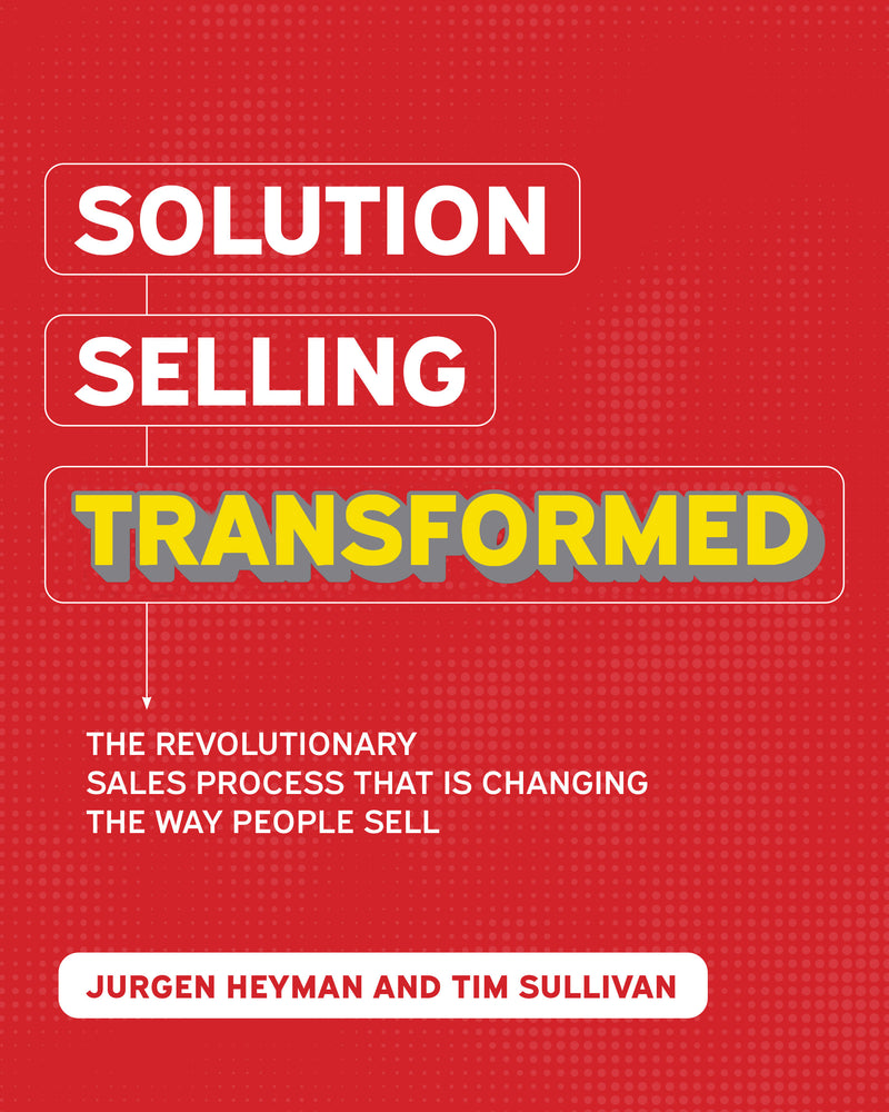 Solution Selling Transformed The Revolutionary Sales Process That Is Changing The Way People Sell  3e