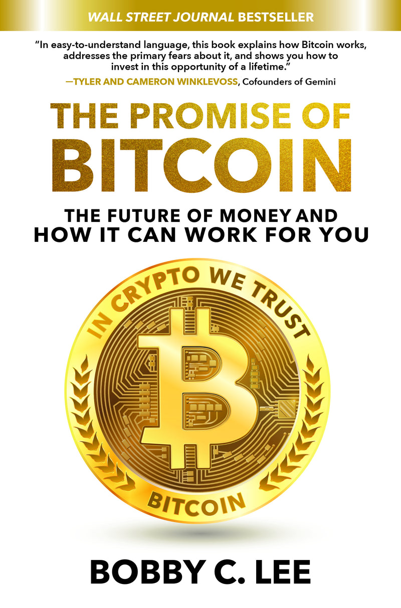 The Promise Of Bitcoin The Future Of Money & How It Can Work For You