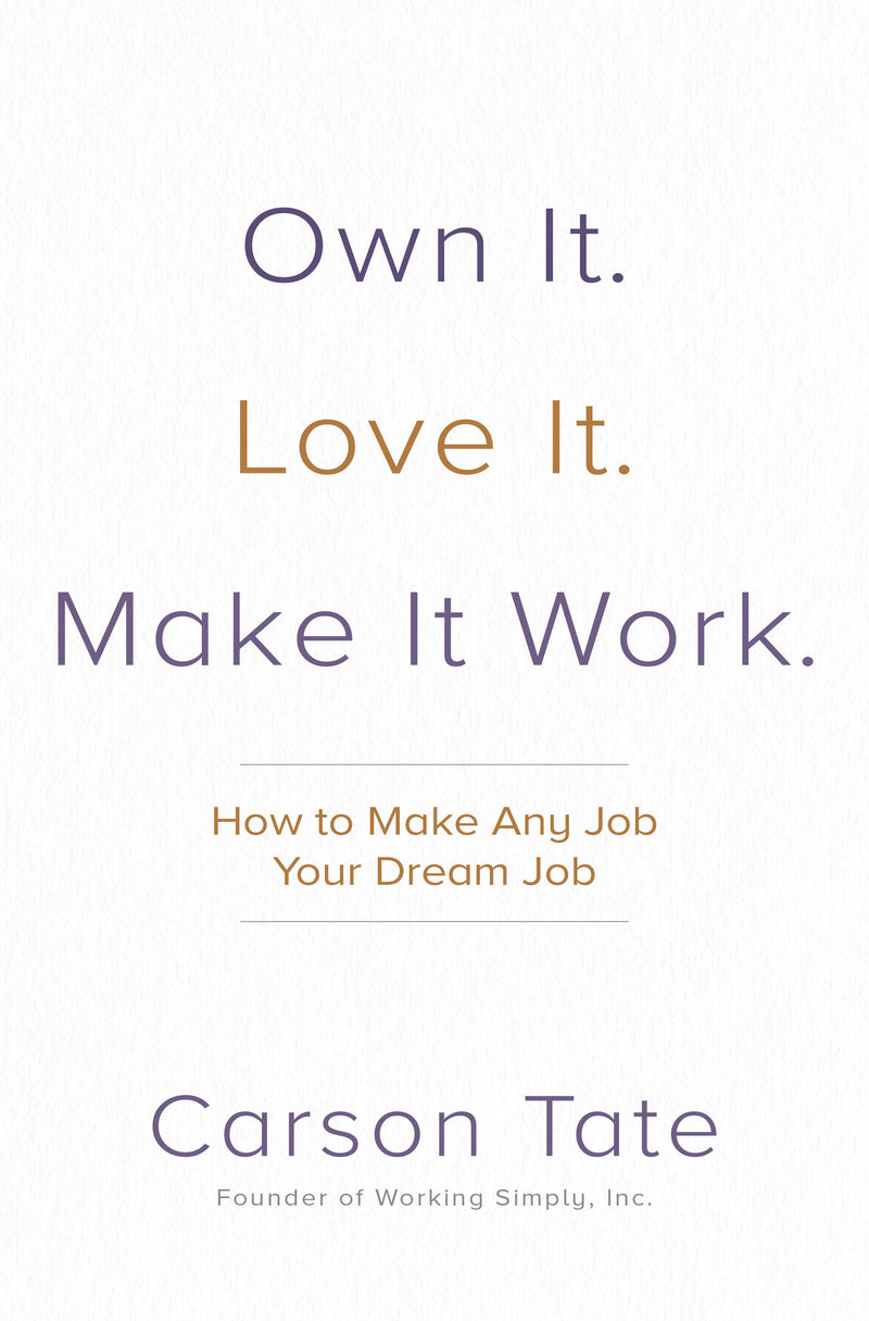 Own It Love It Make It Work How To Make Any Job Your Dream Job