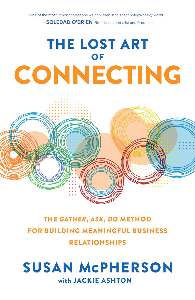 The Lost Art Of Connecting The Gather Ask Do Method For Building Meaningful Business Relationships