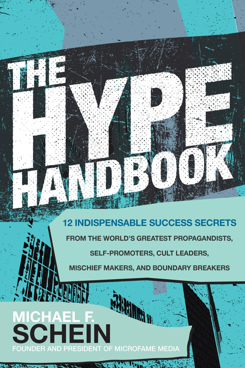 The Hype Handbook 12 Indispensable Success Secrets From The Worldâ€™s Greatest Propagandists Self Promoters Cult Leaders Mischief Makers & Boundary Breakers