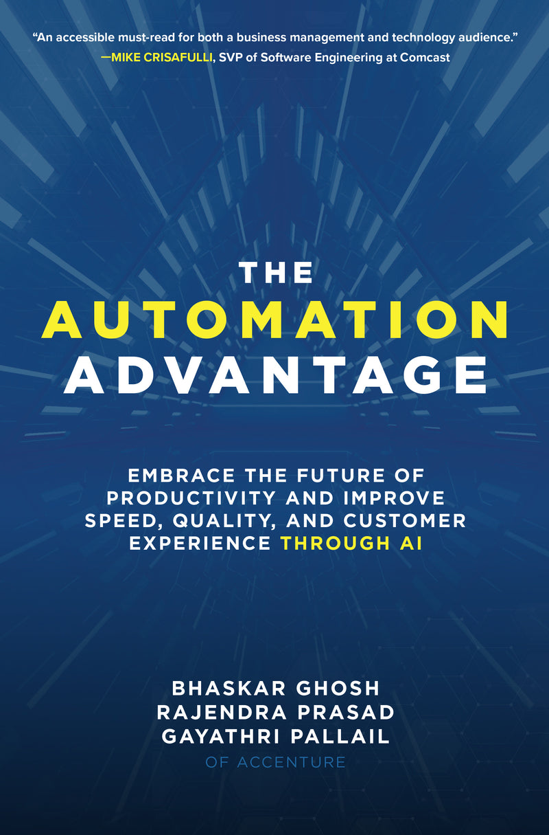 The Automation Advantage Embrace The Future Of Productivity & Improve Speed Quality & Customer Experience Through Ai