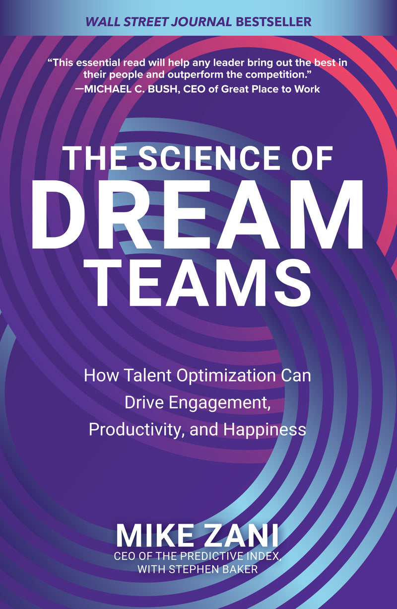The Science Of Dream Teams How Talent Optimization Can Drive Engagement Productivity & Happiness