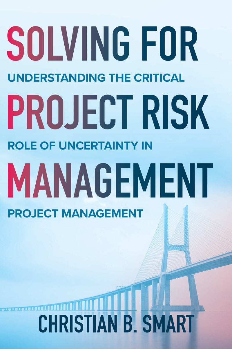 Solving For Project Risk Management Understanding The Critical Role Of Uncertainty In Project Management