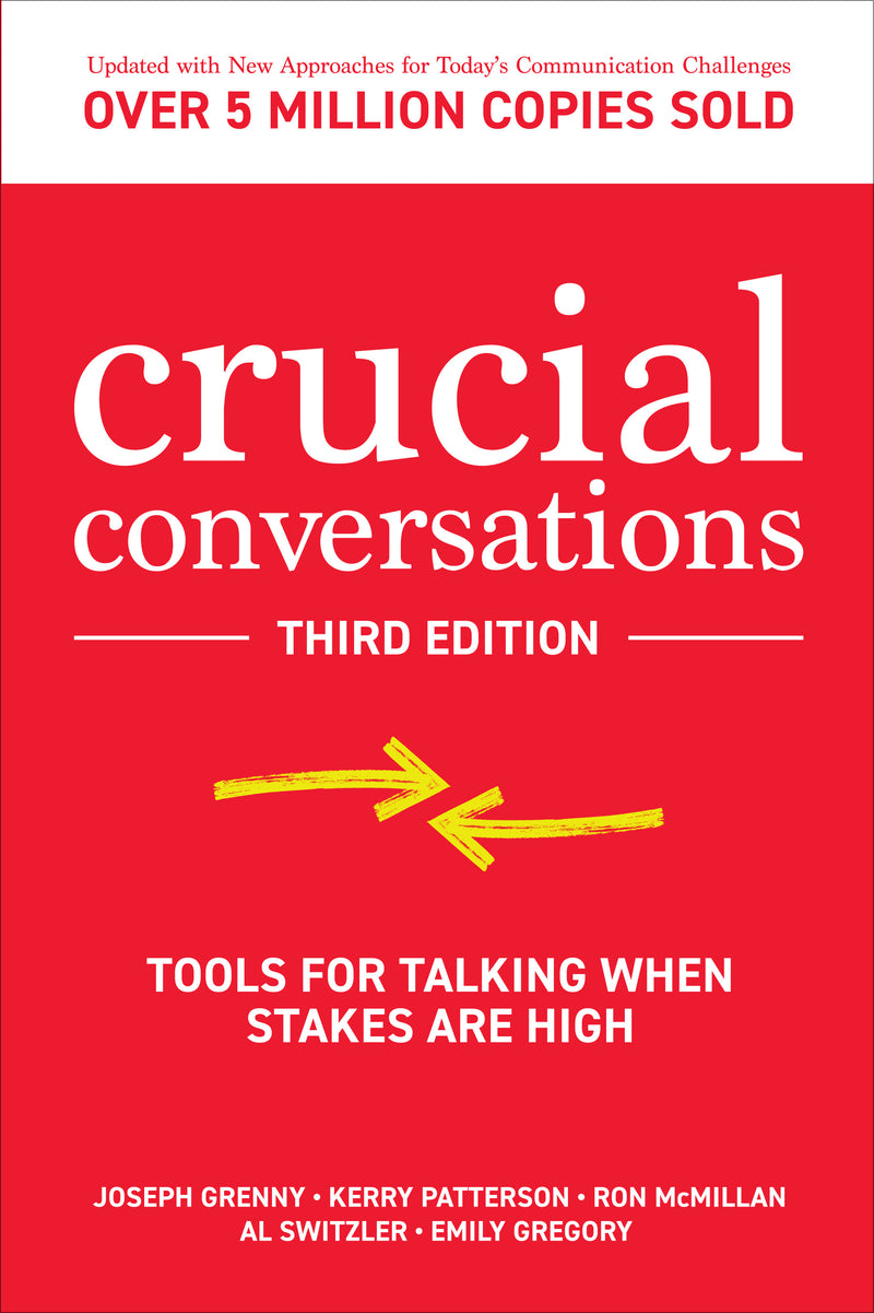 Crucial Conversations Tools For Talking When Stakes Are High Third Edition 3e