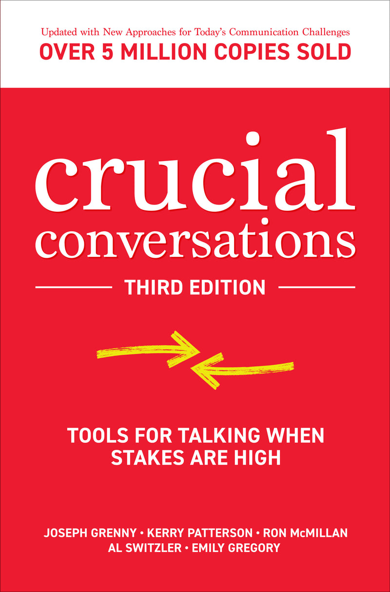 Crucial Conversations Tools For Talking When Stakes Are High Third Edition 3e
