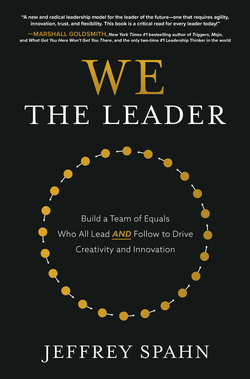 We The Leader Build A Team Of Equals Who All Lead And Follow To Drive Creativity & Innovation