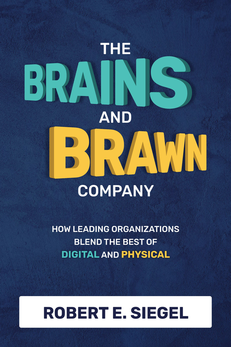 The Brains & Brawn Company How Leading Organizations Blend The Best Of Digital & Physical