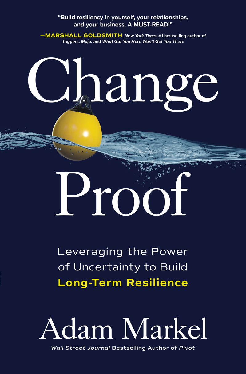 Change Proof Leveraging The Power Of Uncertainty To Build Long Term Resilience