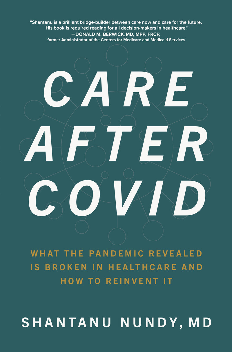 Care After Covid What The Pandemic Revealed Is Broken In Healthcare & How To Reinvent It