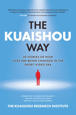 The Kuaishou Way Thirty Stories Of How Lives Are Being Changed In The Short Video Era