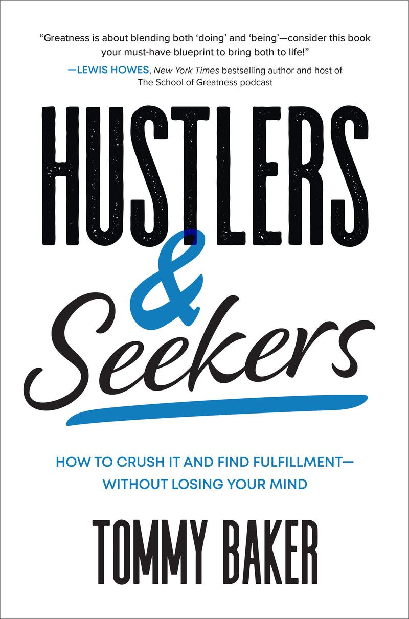 Hustlers & Seekers How To Crush It & Find Fulfillmentâ€”Without Losing Your Mind