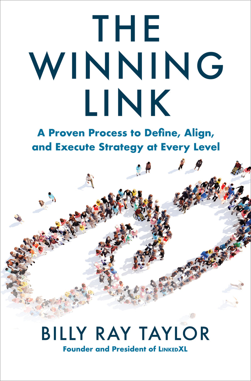 The Winning Link A Proven Process To Define Align & Execute Strategy At Every Level