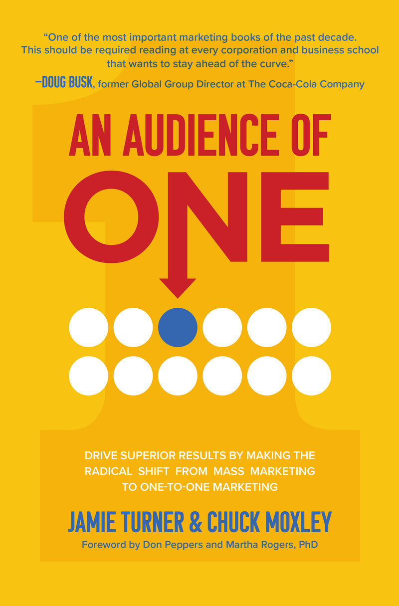 An Audience Of One Drive Superior Results By Making The Radical Shift From Mass Marketing To One To One Marketing