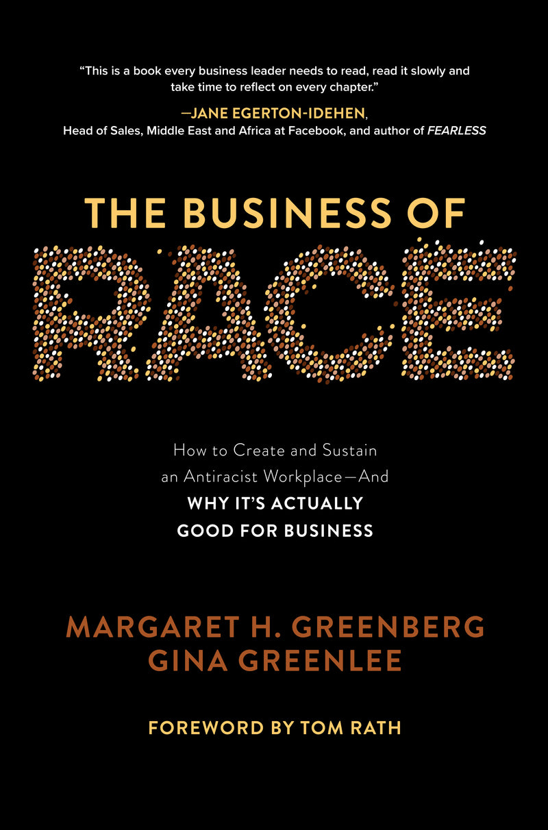 The Business Of Race How To Create & Sustain An Antiracist Workplaceâ€”And Why Itâ€™s Actually Good For Business