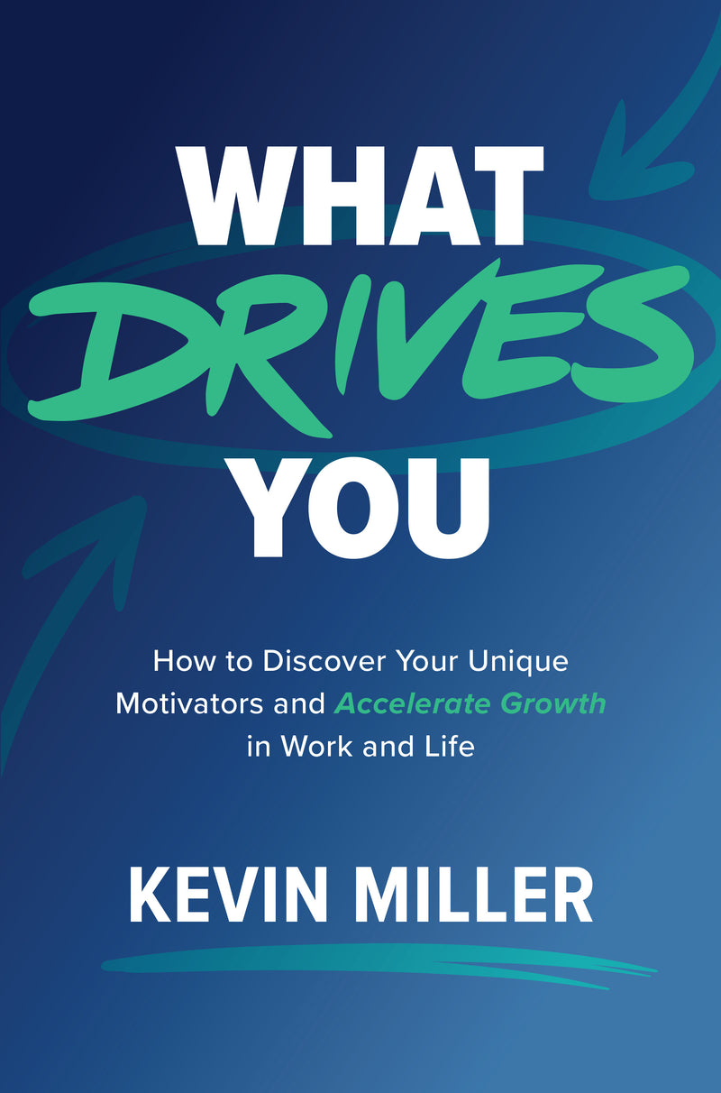 What Drives You How To Discover Your Unique Motivators & Accelerate Growth In Work & Life