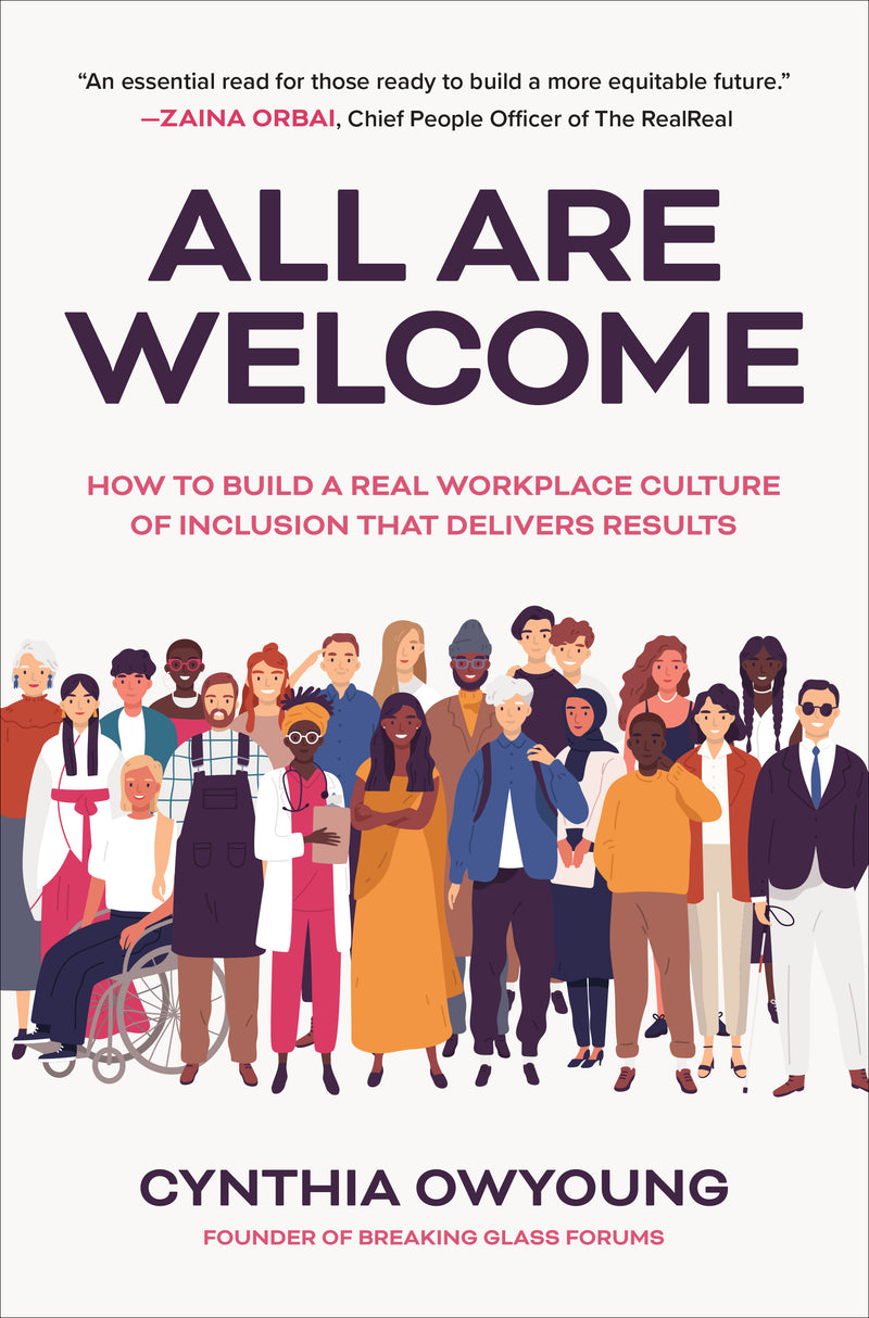 All Are Welcome How To Build A Real Workplace Culture Of Inclusion That Delivers Results