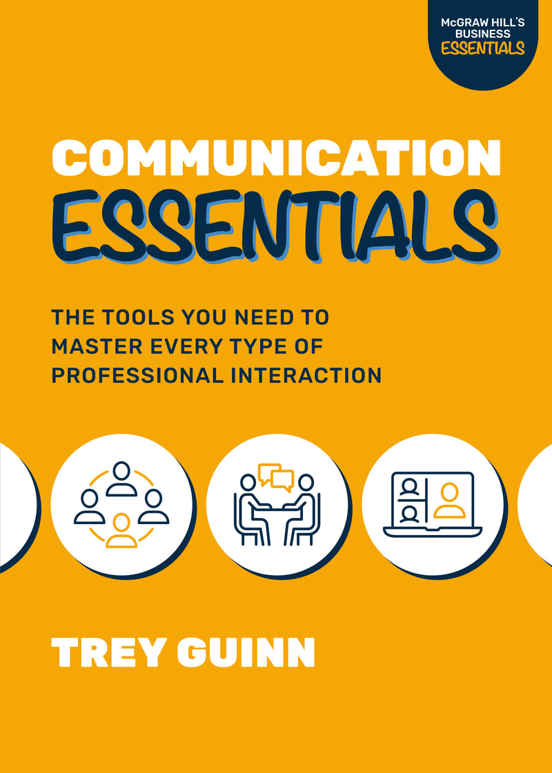 Communication Essentials The Tools You Need To Master Every Type Of Professional Interaction