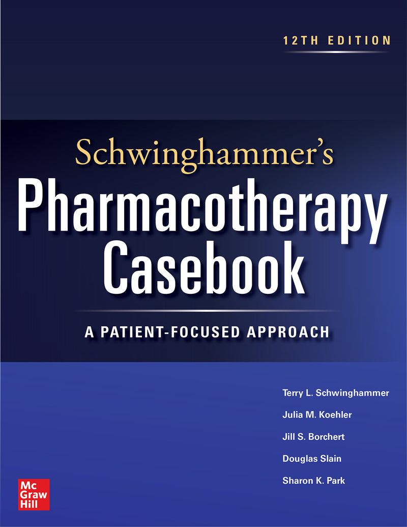 Schwinghammers Pharmacotherapy Casebook A Patient Focused Approach Twelfth Edition