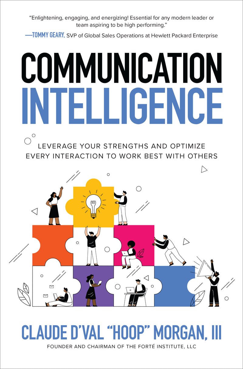 Communication Intelligence Leverage Your Strengths & Optimize Every Interaction To Work Best With Others