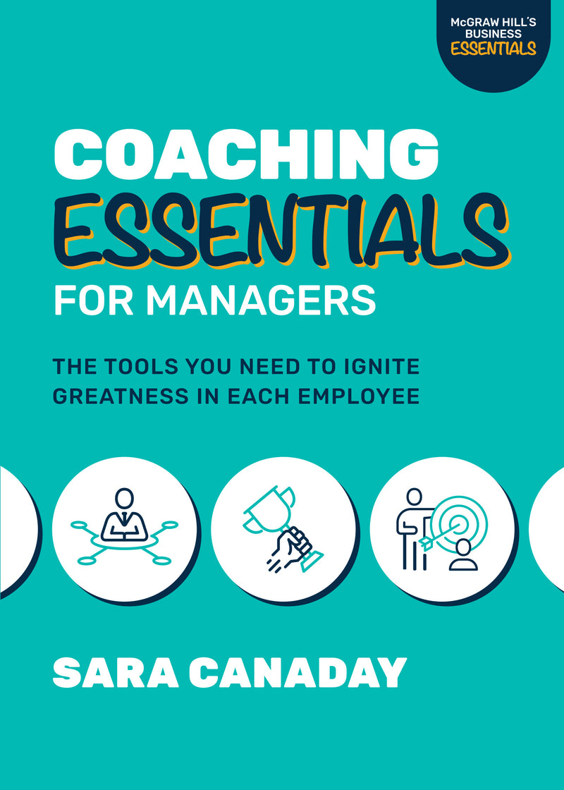 Coaching Essentials For Managers The Tools You Need To Ignite Greatness In Each Employee