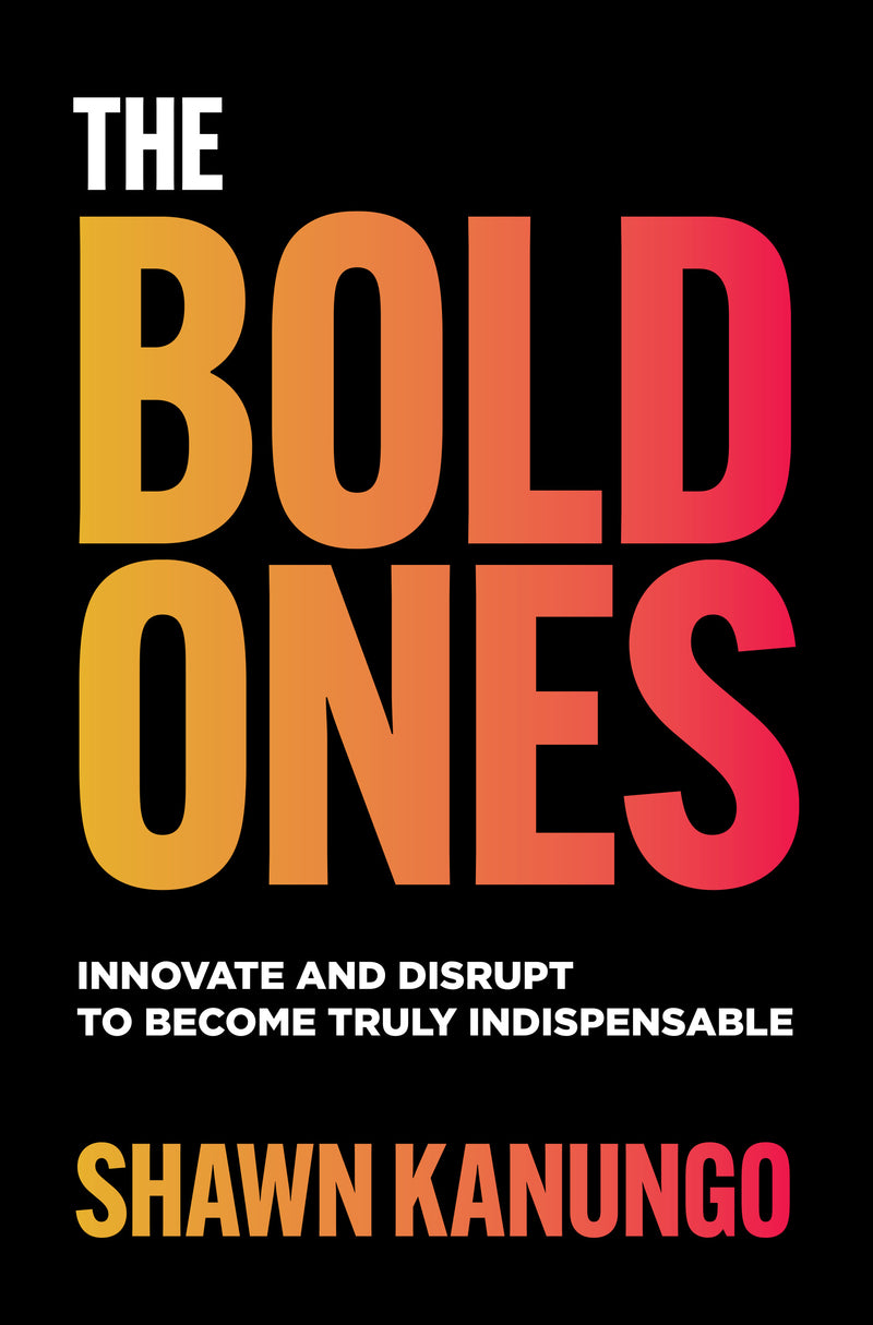 The Bold Ones Innovate & Disrupt To Become Truly Indispensable