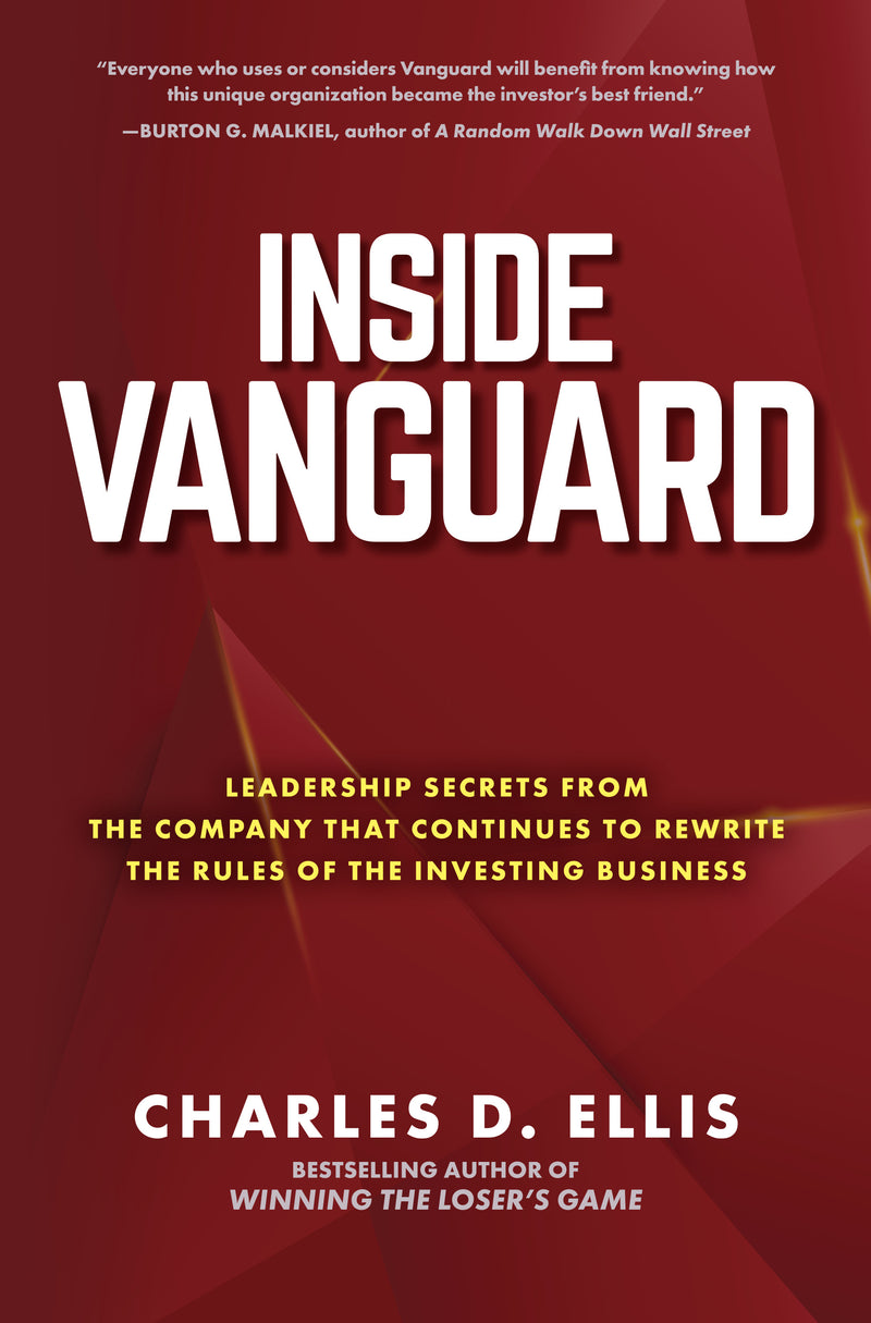 Inside Vanguard Leadership Secrets From The Company That Continues To Rewrite The Rules Of The Investing Business