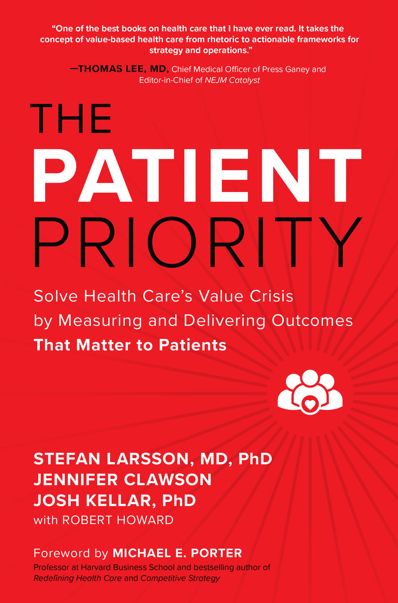 The Patient Priority Solve Health Cares Value Crisis By Measuring & Delivering Outcomes That Matter To Patients