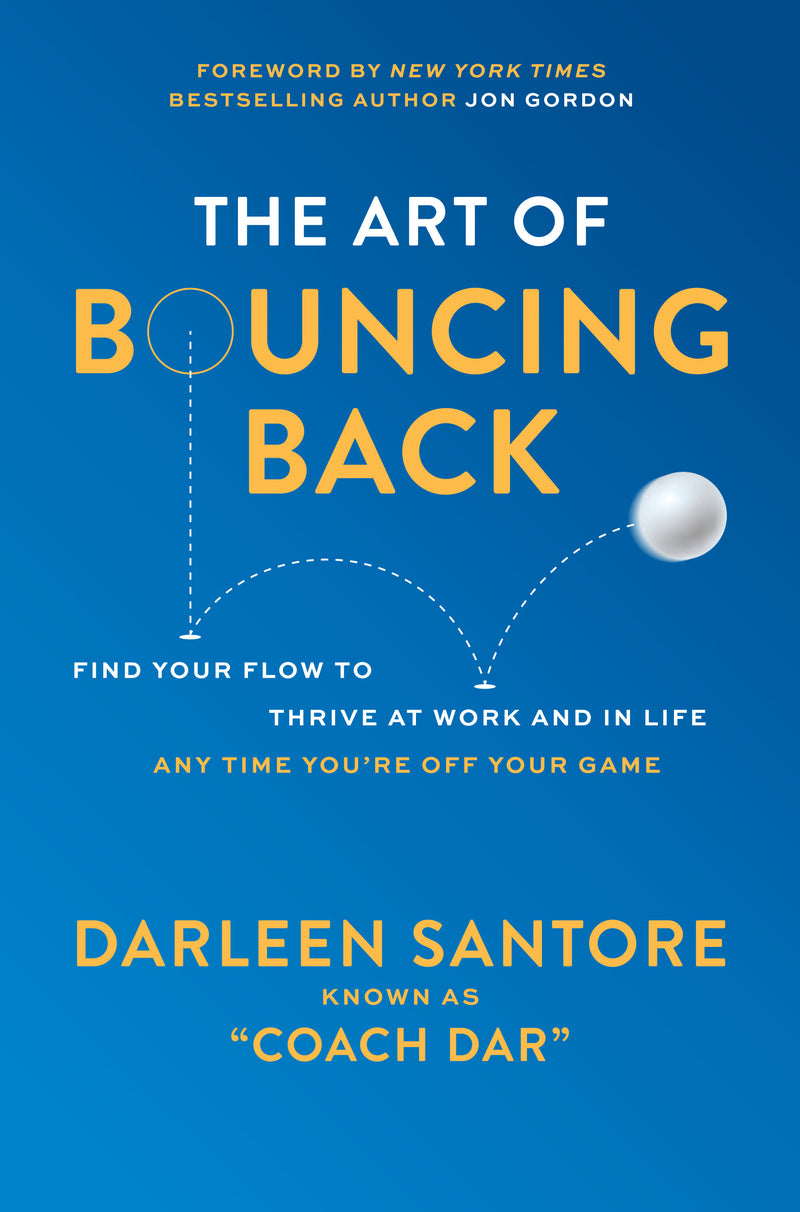 The Art Of Bouncing Back Find Your Flow To Thrive At Work & In Life â€” Any Time Youre Off Your Game