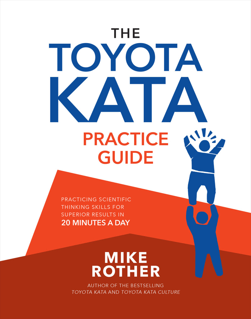 The Toyota Kata Practice Guide Practicing Scientific Thinking Skills For Superior Results In 20 Minutes A Day