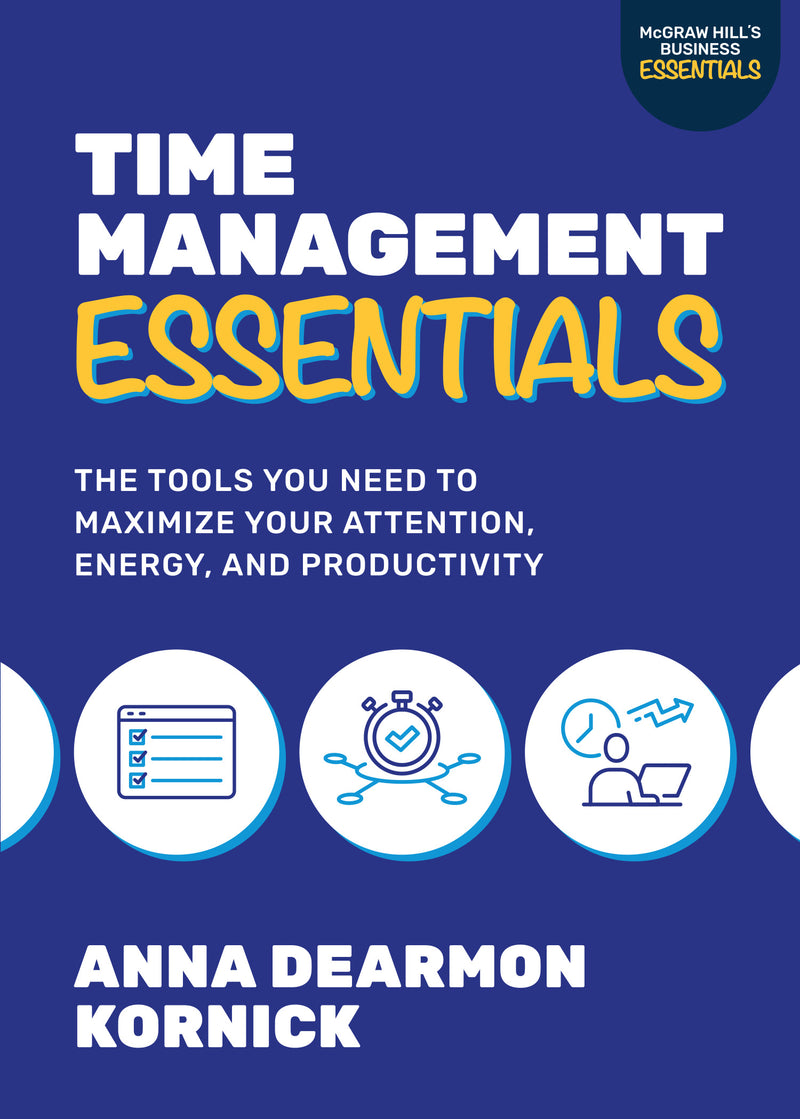 Time Management Essentials The Tools You Need To Maximize Your Attention Energy & Productivity