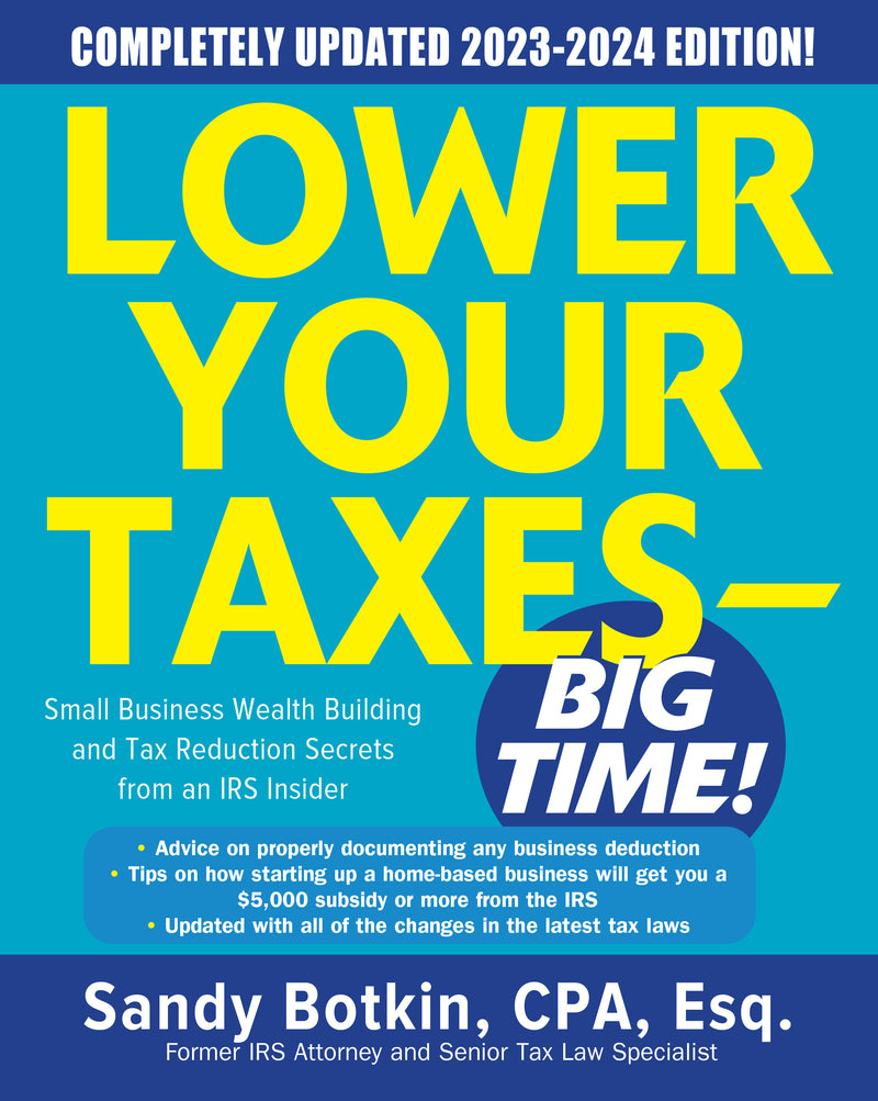 Lower Your Taxes Big Time 2023 2024 Small Business Wealth Building & Tax Reduction Secrets From An Irs Insider 9e