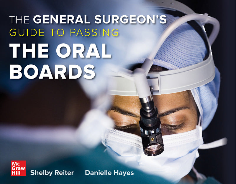 The General Surgeons Guide To Passing The Oral Boards