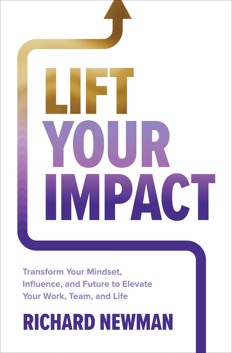 Lift Your Impact Transform Your Mindset Influence & Future To Elevate Your Work Team & Life