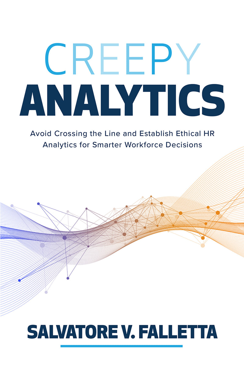 Creepy Analytics Avoid Crossing The Line & Establish Ethical Hr Analytics For Smarter Workforce Decisions