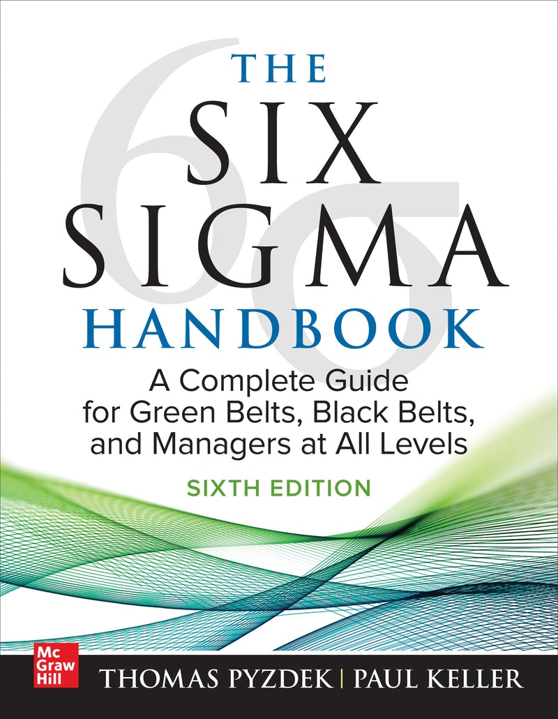 The Six Sigma Handbook Sixth Edition A Complete Guide For Green Belts Black Belts & Managers At All Levels 6e