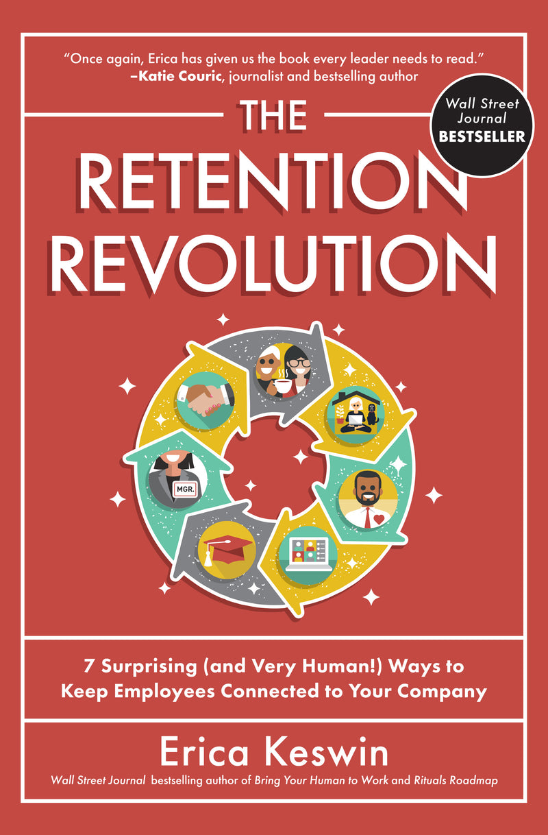 The Retention Revolution 7 Surprising & Very Human Ways To Keep Employees Connected To Your Company