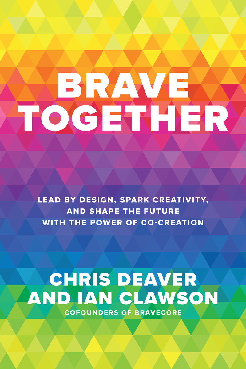 Brave Together Lead By Design Spark Creativity & Shape The Future With The Power Of Co Creation