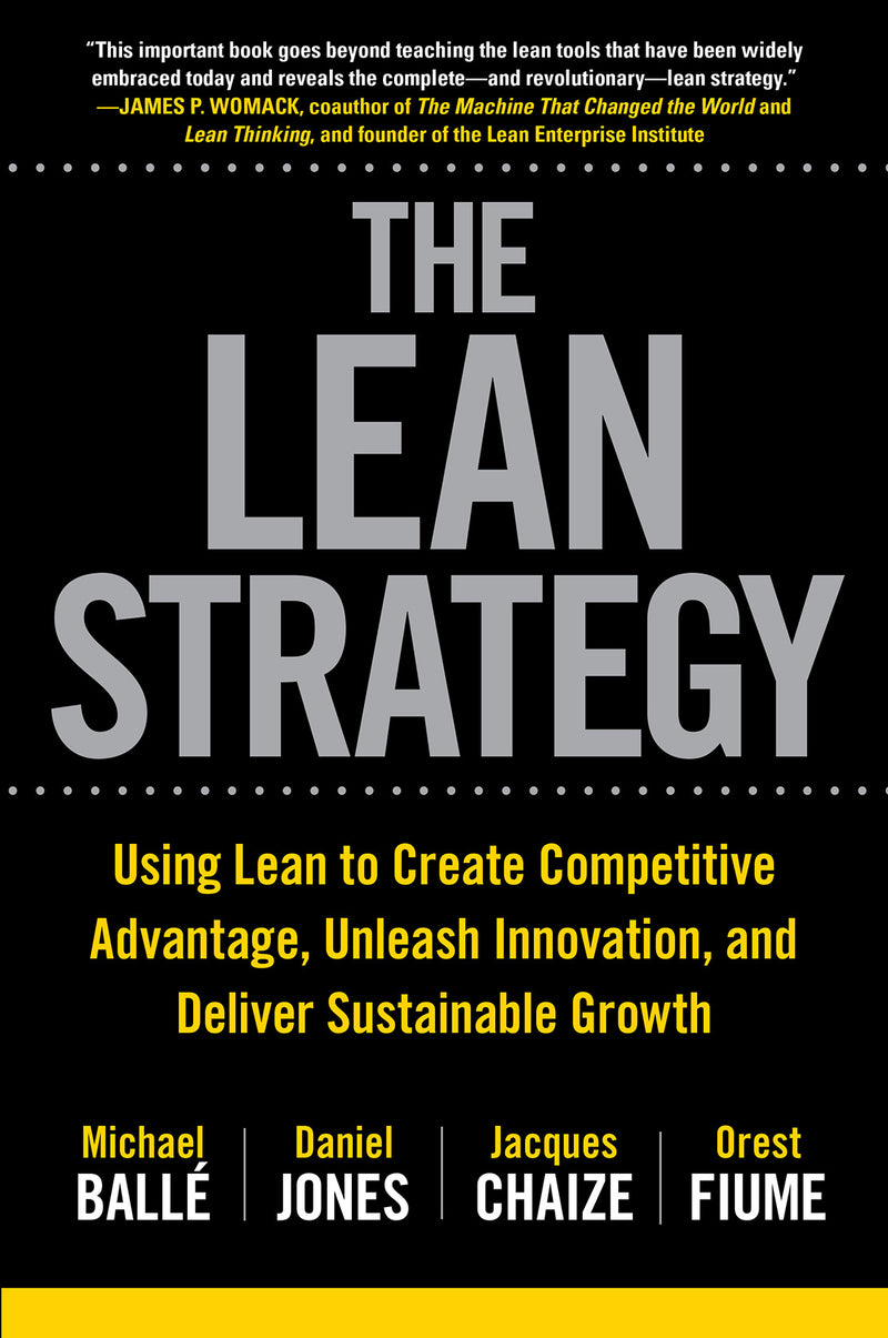The Lean Strategy Using Lean To Create Competitive Advantage Unleash Innovation & Deliver Sustainable Growth