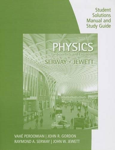 Study Guide with Student Solutions Manual, Volume 1 for Serway/Jewettâ€™s Physics for Scientists and Engineers, 9th