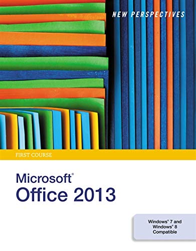 New Perspectives on MicrosoftÂ®Office 2013, First Course