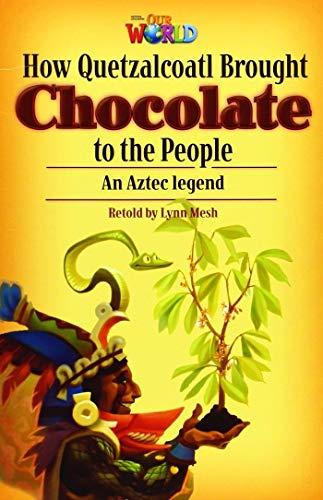Our World Readers: How Quetzalcoatl Brought Chocolate to the People