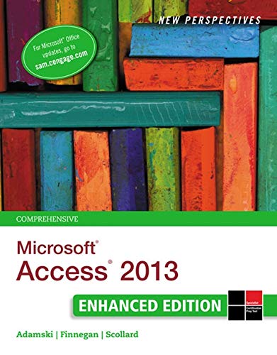 New Perspectives on MicrosoftÂ® AccessÂ® 2013, Comprehensive Enhanced Edition