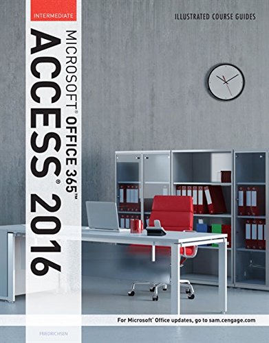 Illustrated Course Guide: MicrosoftÂ® Office 365 & Access 2016: Intermediate, Spiral bound Version