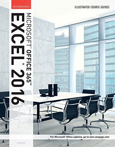 Illustrated Course Guide: MicrosoftÂ® Office 365 & Excel 2016: Intermediate, Spiral bound Version